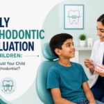 Early Orthodontic Evaluation for Children When Should Your Child See an Orthodontist